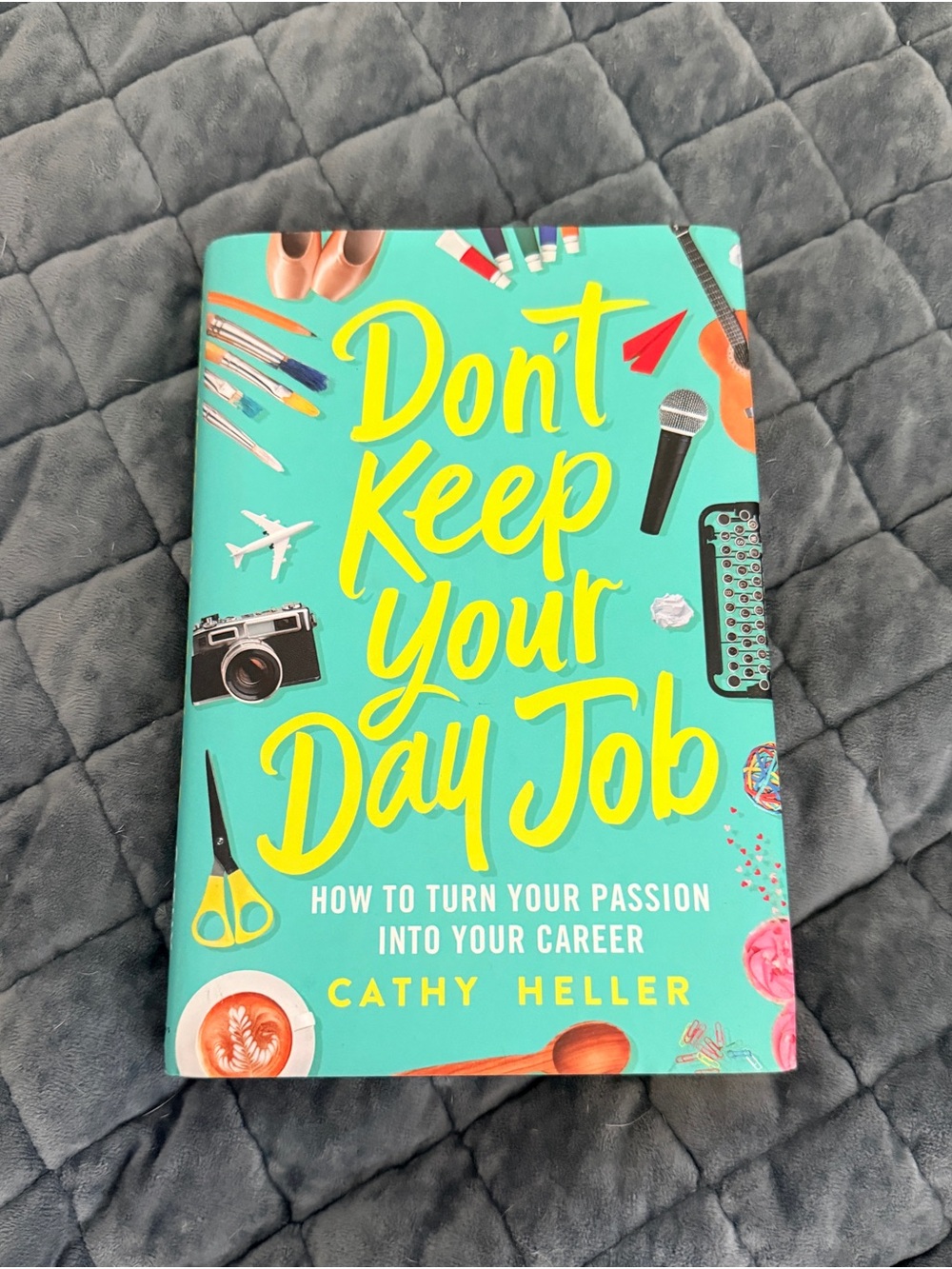 Don't Keep Your Day Job by Cathy Heller - Hardback book